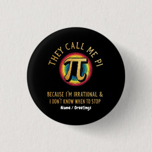 They Call Me Pi Because I'm Irrational & Dont Stop Button