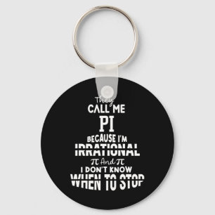 They Call Me Pi Because I'm Irrational Math Scienc Keychain