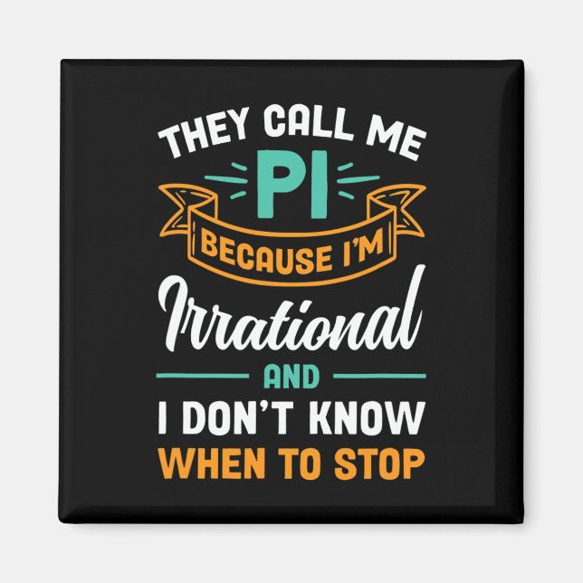 They Call Me Pi Because I'm Irrational Pi Day  Magnet (Front)