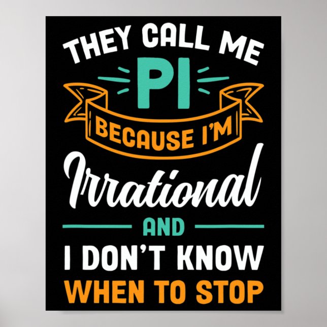 They Call Me Pi Because I'm Irrational Pi Day  Poster (Front)