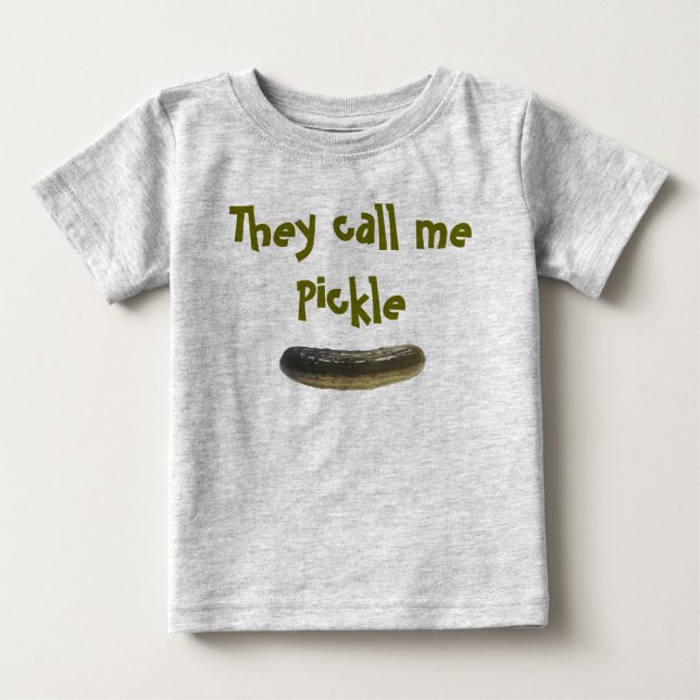 They call me Pickle Baby T-Shirt (Front)