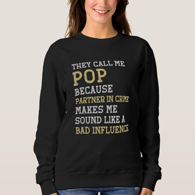 They Call Me Pop Because Partner In Crime Bad Infl Sweatshirt (Front)