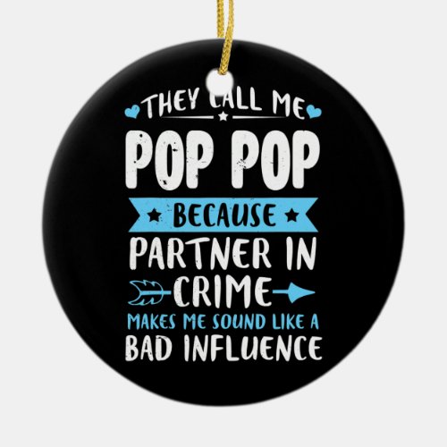 They Call Me Pop Pop Because Partner In Crime Ceramic Ornament