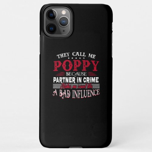 They Call Me Poppy Because Partner In Crime iPhone 11Pro Max Case