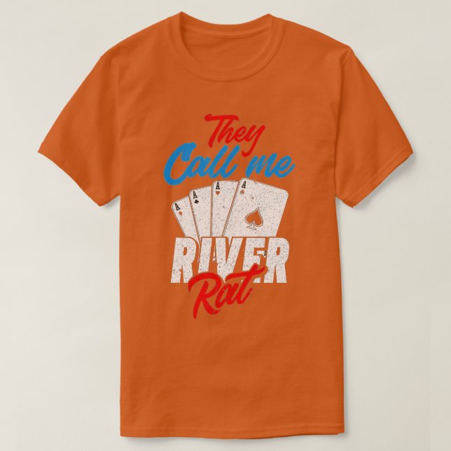 They Call Me River Rat Funny Poker Player  T-Shirt (Design Front)