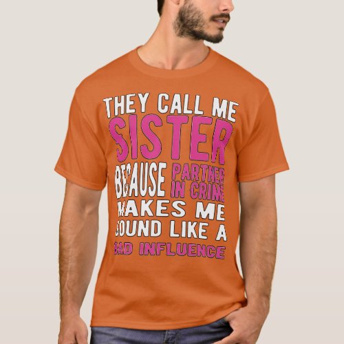 They Call Me Sister Because Partner in Crime Makes T_Shirt