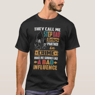 They Call Me Step Dad Sound Like Bad Influence T-Shirt