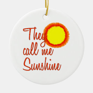 They call me Sunshine Ceramic Ornament