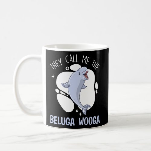 They Call Me The Beluga Wooga Animal Beluga Whale Coffee Mug