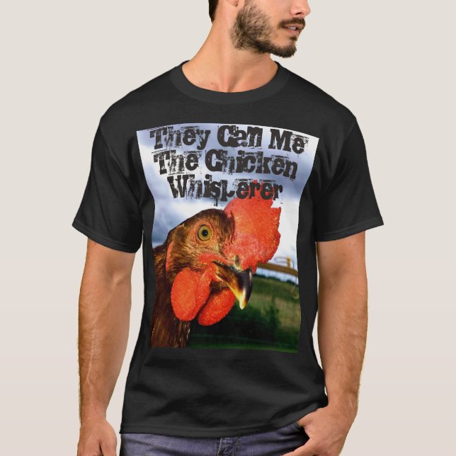 They Call Me The Chicken Whisperer Men's Tshirt (Front)
