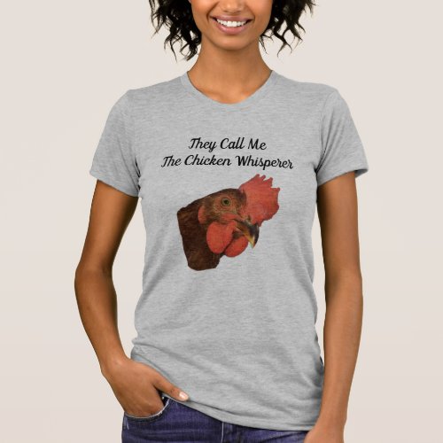 They Call Me The Chicken Whisperer T_Shirt