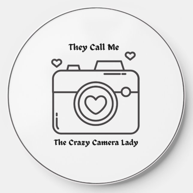 They Call Me the Crazy Camera Lady on a  Wireless Charger (Front)