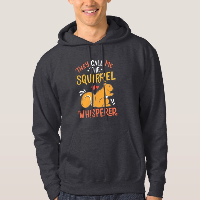 They Call Me The Squirrel Whisperer Hoodie (Front)