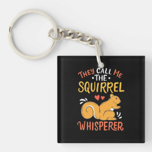 They Call Me The Squirrel Whisperer Keychain