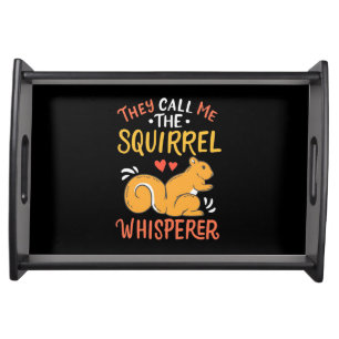 They Call Me The Squirrel Whisperer Serving Tray