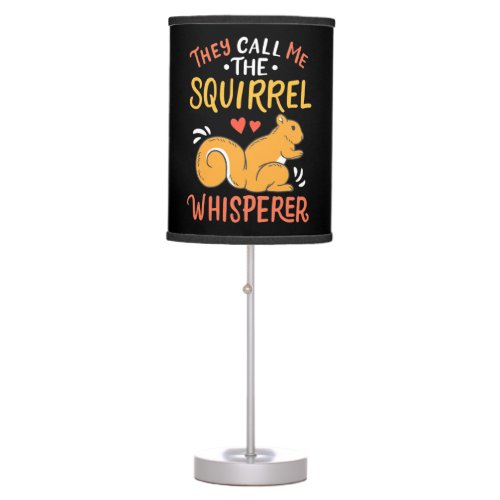 They Call Me The Squirrel Whisperer Table Lamp