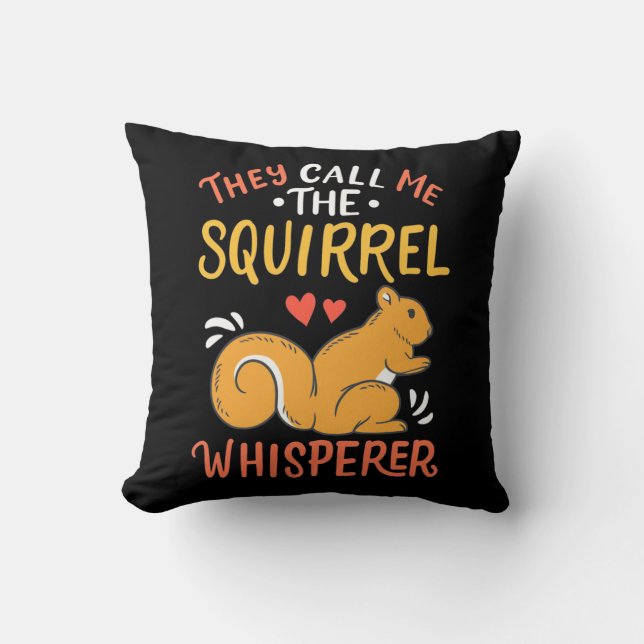 They Call Me The Squirrel Whisperer Throw Pillow (Front)