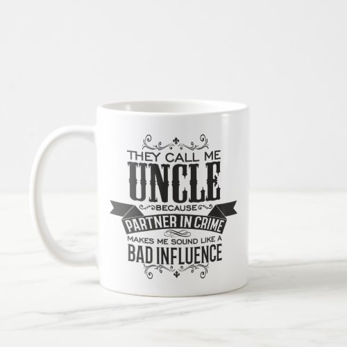 They Call me Uncle Because Partner in Crime Coffee Mug
