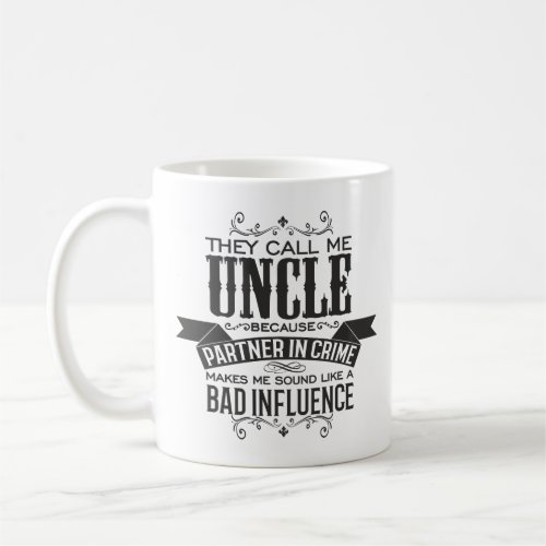 They Call me Uncle Because Partner in Crime Coffee Mug