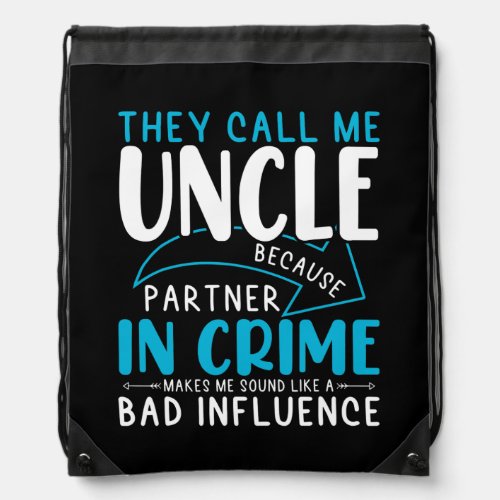 They Call Me Uncle Because Partner In Crime  Drawstring Bag
