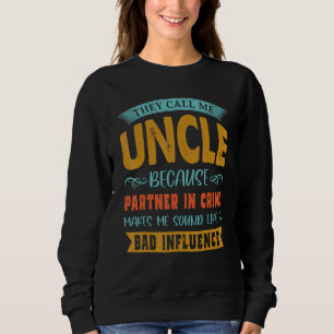 They Call Me Uncle Because Partner In Crime Fathe Sweatshirt