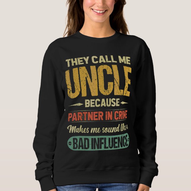 They Call Me Uncle Because Partner In Crime Father Sweatshirt (Front)