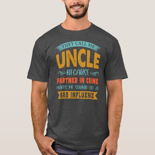 They Call Me Uncle Because Partner In Crime T_Shirt