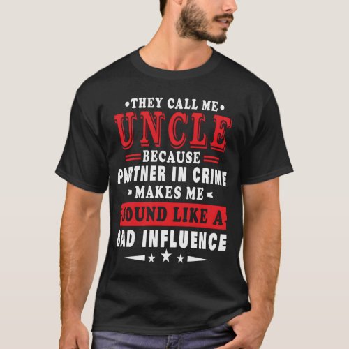 They Call Me Uncle Because Pner In Crime Fathers D T_Shirt