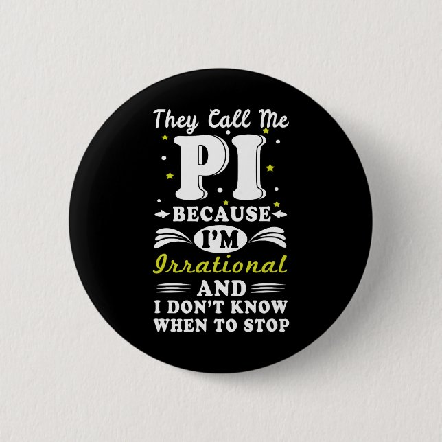 They Call Pi Irrational Math Geek Math Nerd Pi Day Button (Front)