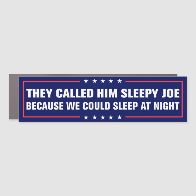 They Called Him Sleepy Joe Because We Could Sleep Car Magnet (Front)