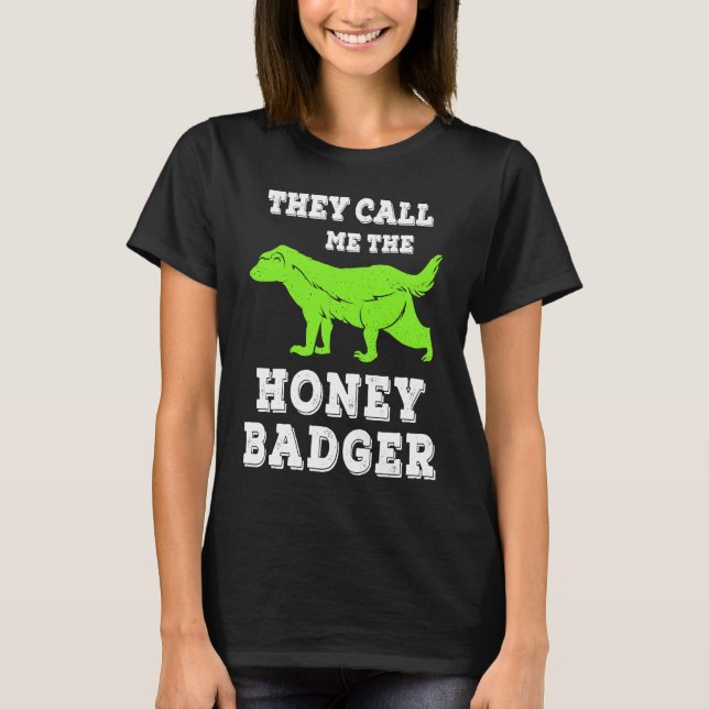 They Called Me The Honey Badger Awesome Badger Lov T-Shirt (Front)