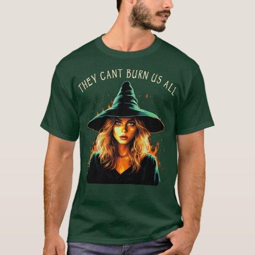 They Cant Burn Us All Wicca T_Shirt