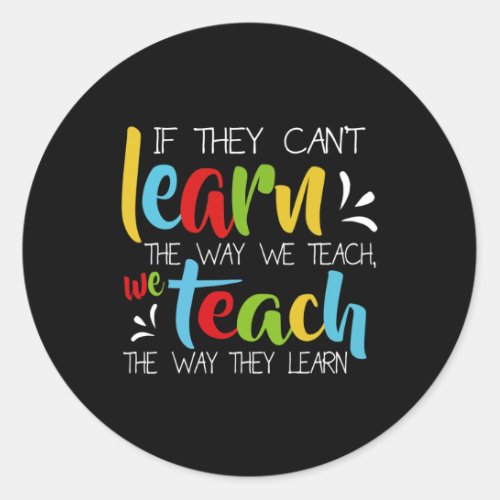 They Cant Learn The Way We Teach Cute Special Ed  Classic Round Sticker