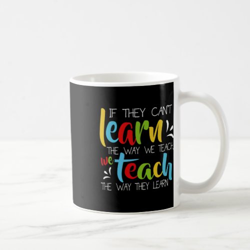 They Cant Learn The Way We Teach Cute Special Ed  Coffee Mug