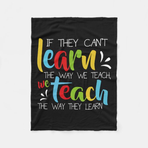 They Cant Learn The Way We Teach Cute Special Ed  Fleece Blanket