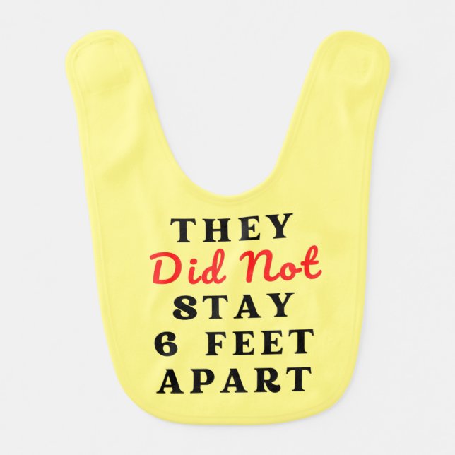 THEY DID NOT STAY 6 FEET APART BABY BIB (Front)