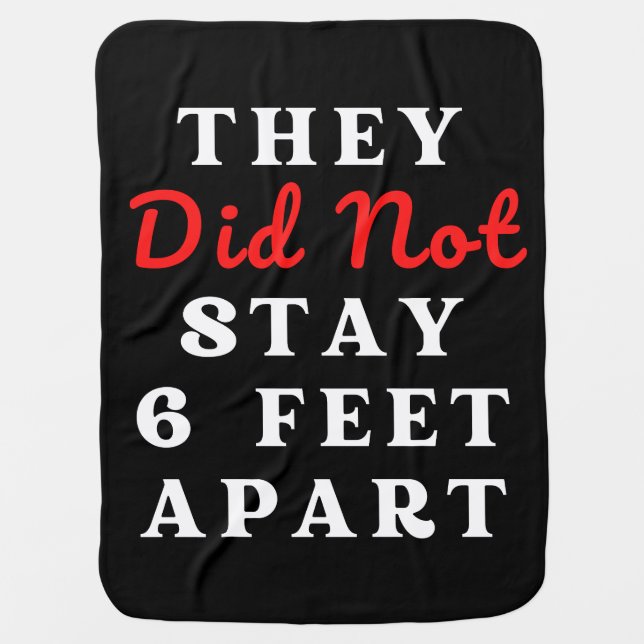 THEY DID NOT STAY 6 FEET APART BABY BLANKET (Front)