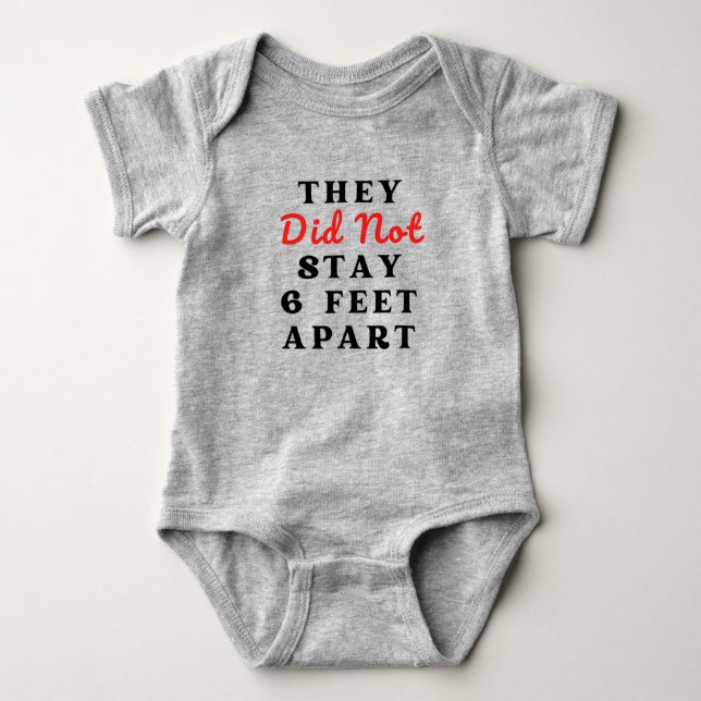 THEY DID NOT STAY 6 FEET APART BABY BODYSUIT (Front)