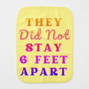 THEY DID NOT STAY 6 FEET APART BABY BURP CLOTH