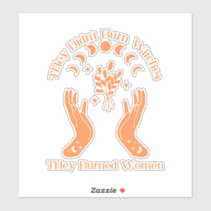 they didn t burn witches they burned women sticker