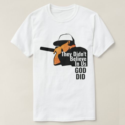 They Didnt Believe in us God Did T_Shirt