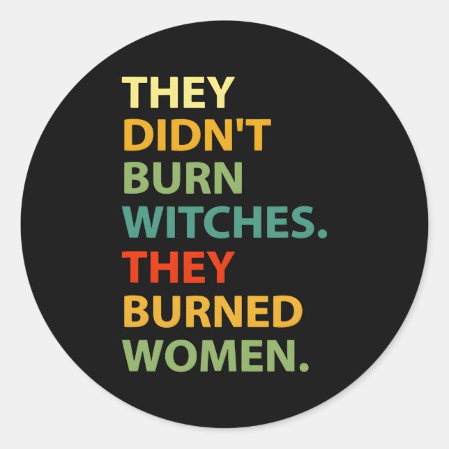 They Didn'T Burn Witch They Burned Classic Round Sticker (Front)
