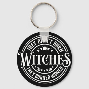 They Didn't Burn Witches  Keychain