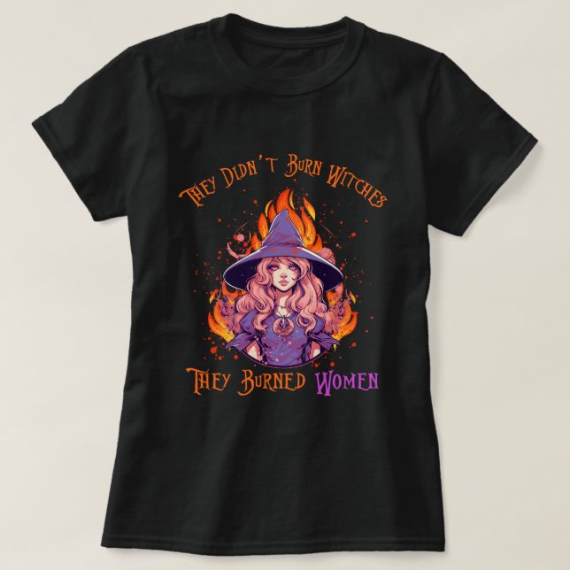 they didn't burn witches T-Shirt (Design Front)
