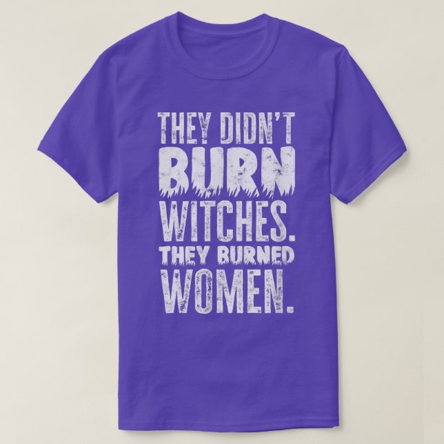 They didn't burn witches T-Shirt (Design Front)
