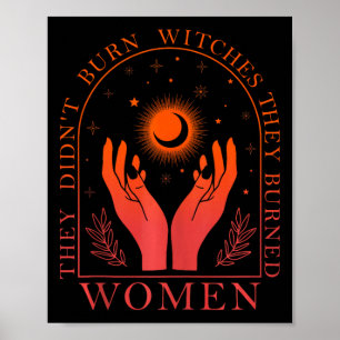 They Didn't Burn Witches They Burned Women Feminis Poster