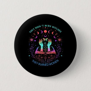 They Didnt Burn Witches They Burned Women Power Ha Button