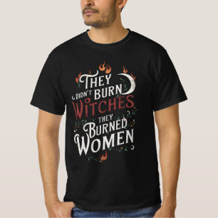 They Didn't Burn Witches They Burned Women T-Shirt