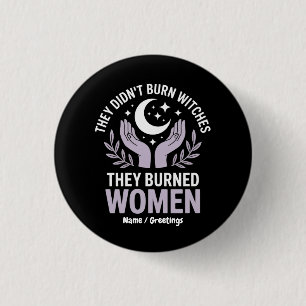 They Didn't Burn Witches They Burned Women Witchy Button