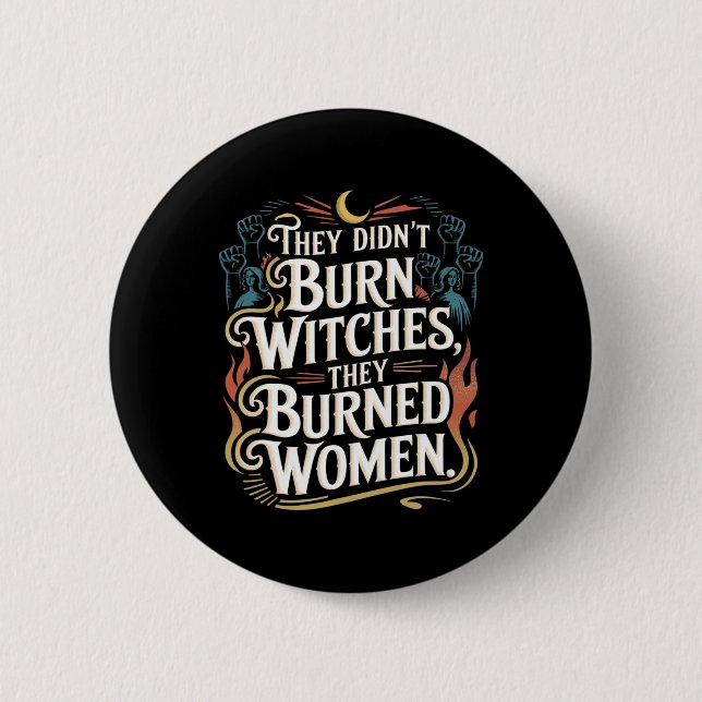 They Didn't Burn Witches They Burned Women Witchy  Button (Front)